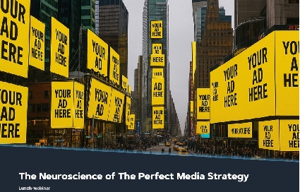 The Neuroscience of The Perfect Media Strategy